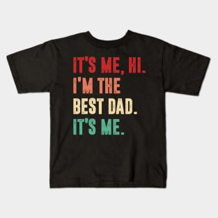 Fathers Day - Its Me Hi I'm The Best Dad Its Me Kids T-Shirt